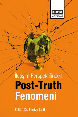 İletişim Perspektifinden Post-truth Fenomeni Fikriye Çelik