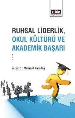 Ruhsal Liderlik, Okul Kültürü ve Akademik Başarı Mehmet Karadağ