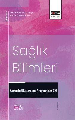 Sağlık Bilimleri Alanında Uluslararası Araştırmalar XXI Türker Çavuşoğ