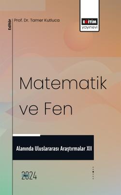 Matematik ve Fen Alanında Uluslararası Araştırmalar XII Tamer Kutluca