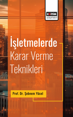 İşletmelerde Karar Verme Teknikleri Şebnem Yücel