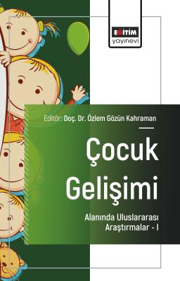 Çocuk Gelişimi Alanında Uluslararası Araştırmalar –I Özlem Gözün Kahra