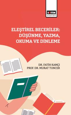Eleştirel Beceriler: Düşünme, Yazma, Okuma ve Dinleme Fatih Kamçı