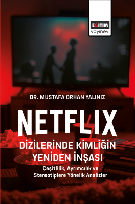 Netflix Dizilerinde Kimliğin Yeniden İnşası Mustafa Orhan Yalınız