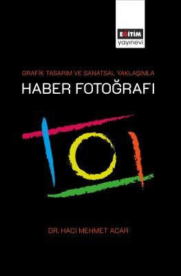 Grafik Tasarım ve Sanatsal Yaklaşımla Haber Fotoğrafı Hacı Mehmet Acar