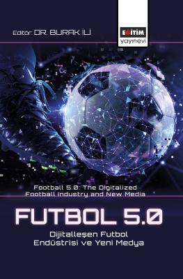 Futbol 5.0: Dijitalleşen Futbol Endüstrisi ve Yeni Medya Burak İli