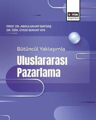 Bütüncül Yaklaşımla Uluslararası Pazarlama Abdulvahap Baydaş