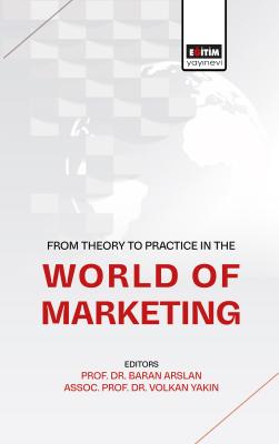 From Theory To Practice in the World of Marketing Baran Arslan