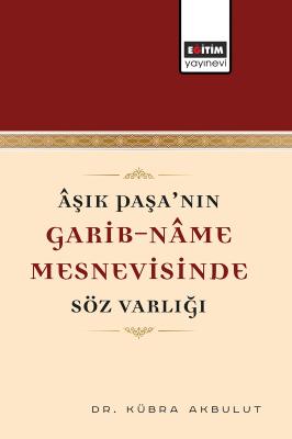 Âşık Paşa’nın Garib-Nâme Mesnevisinde Söz Varlığı Kübra Akbulut