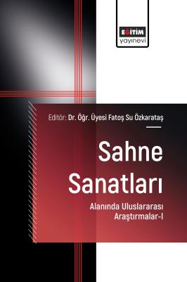 Sahne Sanatları Alanında Uluslararası Araştırmalar-I Fatoş Su Özkarata