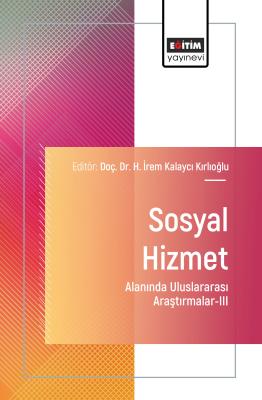 Sosyal Hizmet Alanında Uluslararası Araştırmalar-III H. İrem Kalaycı K