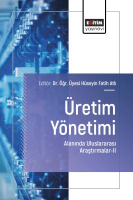Üretim Yönetimi Alanında Uluslararası Araştırmalar–II Hüseyin Fatih At
