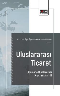 Uluslararası Ticaret Alanında Uluslararası Araştırmalar-III Hatice Han