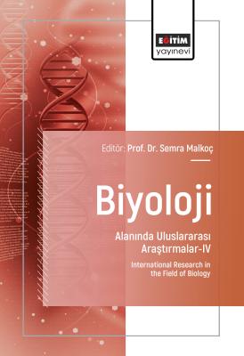 Biyoloji Alanında Uluslararası Araştırmalar-IV Semra Malkoç