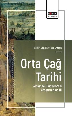 Orta Çağ Tarihi Alanında Uluslararası Araştırmalar-III Yunus Arifoğlu