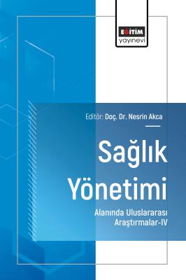 Sağlık Yönetimi Alanında Uluslararası Araştırmalar-IV Nesrin Akca