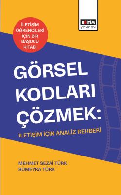 Görsel Kodları Çözmek: İletişim İçin Analiz Rehberi Mehmet Sezai Türk