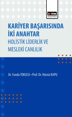 Kariyer Başarısında İki Anahtar Holistik Liderlik ve Mesleki Canlılık