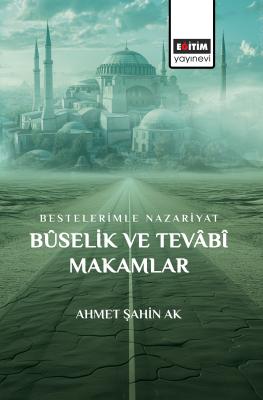 Bestelerimle Nazariyat Bûselik ve Tevâbî Makamlar Ahmet Şahin Ak