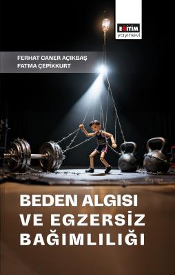 Beden Algısı ve Egzersiz Bağımlılığı Ferhat Caner Açıkbaş