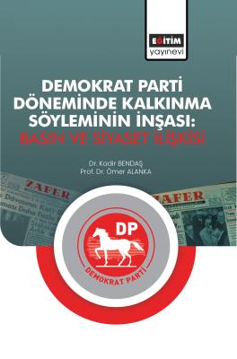 Demokrat Parti Döneminde Kalkınma Söyleminin İnşası: Basın ve Siyaset 