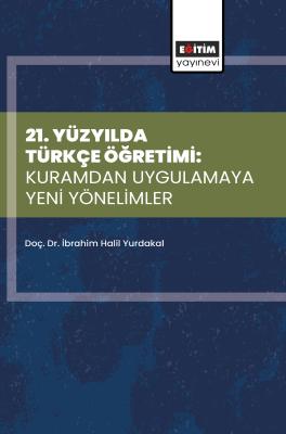 21. Yüzyılda Türkçe Öğretimi: Kuramdan Uygulamaya Yeni Yönelimler İbra