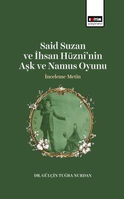 Said Suzan ve İhsan Hüznî’nin Aşk ve Namus Oyunu İnceleme-Metin Gülçin