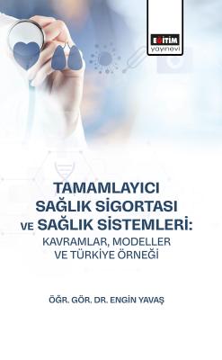 Tamamlayıcı Sağlık Sigortası ve Sağlık Sistemleri: Kavramlar, Modeller ve Türkiye Örneği