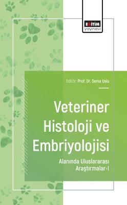 Veteriner Histoloji ve Embriyolojisi Alanında Uluslararası Araştırmalar-I