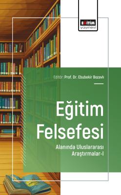 Eğitim Felsefesi Alanında Uluslararası Araştırmalar-I Ebubekir Bozavlı