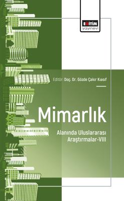 Mimarlık Alanında Uluslararası Araştırmalar-VIII Gözde Çakır Kıasıf