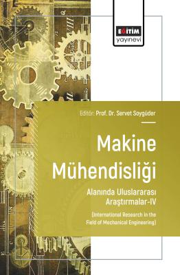 Makine Mühendisliği Alanında Uluslararası Araştırmalar-IV Servet Soygü