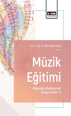 Müzik Eğitimi Alanında Uluslararası Araştırmalar-II Kübra Dilek Tankız