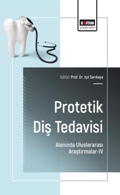 Protetik Diş Tedavisi Alanında Uluslararası Araştırmalar-IV Işıl Sarık