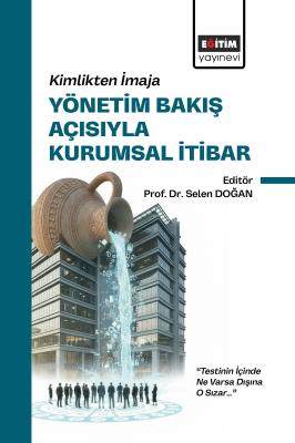 Kimlikten İmaja Yönetim Bakış Açısıyla Kurumsal İtibar Selen Doğan