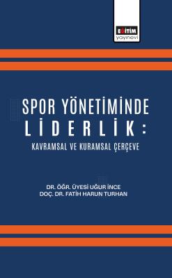 Spor Yönetiminde Liderlik: Kavramsal ve Kuramsal Çerçeve Uğur İnce