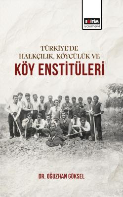 Türkiye’de Halkçılık, Köycülük ve Köy Enstitüleri Oğuzhan Göksel