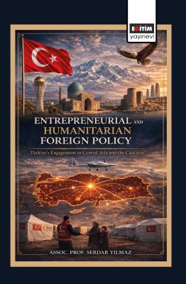 Entrepreneurial and Humanitarian Foreign Policy: Türkiye’s Engagement 