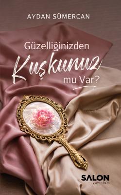 Güzelliğinizden Kuşkunuz mu Var? Aydan Sümercan
