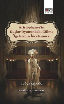 Aristophanes’in Kuşlar Oyunundaki Gülme Ögelerinin İncelenmesi Tuğçe A