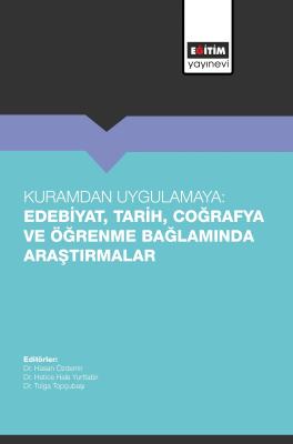 Kuramdan Uygulamaya: Edebiyat, Tarih, Coğrafya ve Öğrenme Bağlamında Araştırmalar