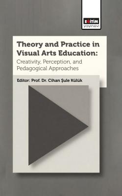 Theory and Practice In Visual Arts Education: Creativity, Perception, 