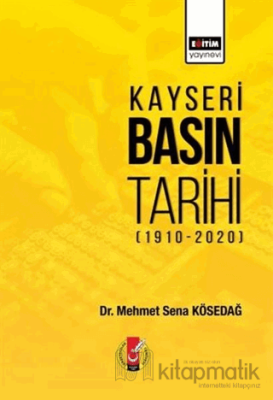 Kayseri Basın Tarihi (1910-2020) Mehmet Sena KÖSEDAĞ