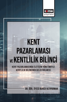 Kent Pazarlaması ve Kent Bilinci Burcu Altıparmak