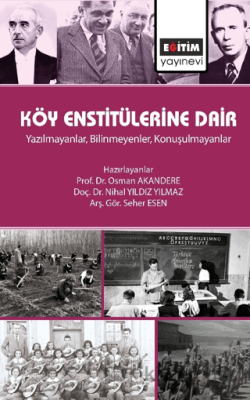 Köy Enstitülerine Dair - Yazılmayanlar, Bilinmeyenler, Konuşulmayanlar