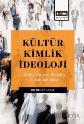 Kültür Kimlik İdeoloji - Kültürlerarası İletışım Açısından Iğdır Recep