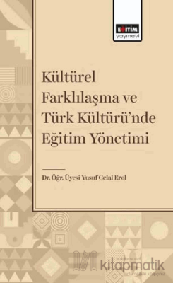 Kültürel Farklılaşma ve Türk Kültüründe Eğitim Yönetimi Yusuf Celal Er