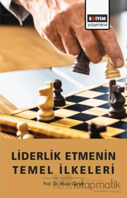 Liderlik Etmenin Temel İlkeleri Musa Gürsel