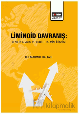 Liminoid Davranış: Yenilik Arayışı ve Turist Tatmini İlişkisi Kolektif