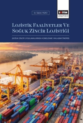 Lojistik Faaliyetler ve Soğuk Zincir Lojistiği Sabire Yazıcı